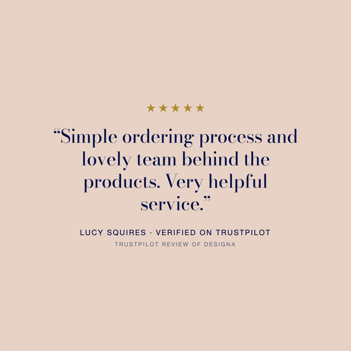 Five star Trustpilot review of DesigNA from Lucy Squires: “Simple ordering process and lovely team behind the products. Very helpful service.”